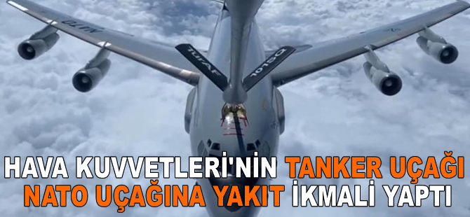 Hava Kuvvetleri'nin tanker uçağı NATO uçağına yakıt ikmali yaptı