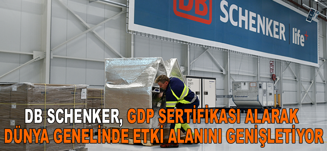 DB Schenker, GDP sertifikası alarak dünya genelinde etki alanını genişletiyor