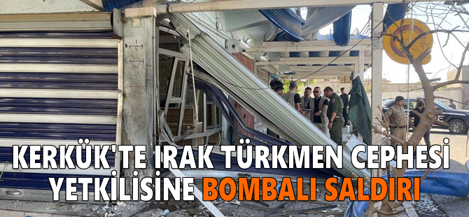 Kerkük'te Irak Türkmen Cephesi yetkilisine bombalı saldırı