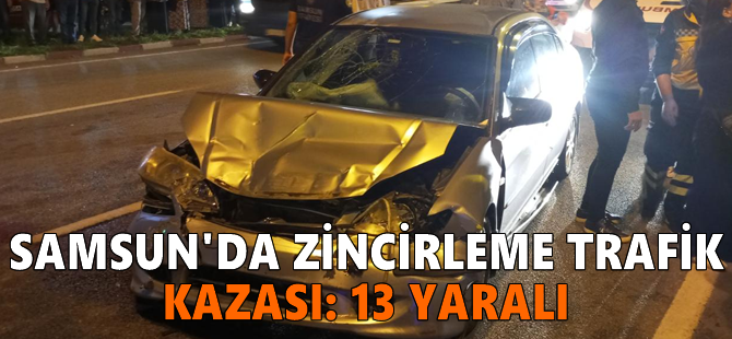 Samsun'da zincirleme trafik kazası: 13 yaralı