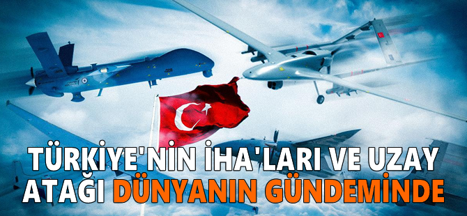 Türkiye'nin İHA'ları ve uzay atağı dünyanın gündeminde