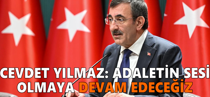 Cevdet Yılmaz: Adaletin sesi olmaya devam edeceğiz