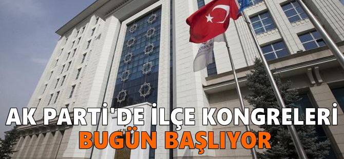 AK Parti'de ilçe kongreleri bugün başlıyor