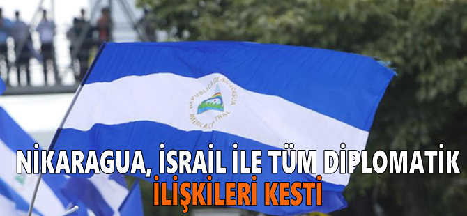 Nikaragua, İsrail ile tüm diplomatik ilişkileri kesti
