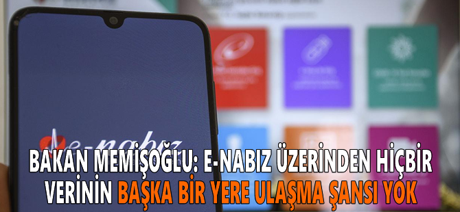 Bakan Memişoğlu: e-Nabız üzerinden hiçbir verinin başka bir yere ulaşma şansı yok