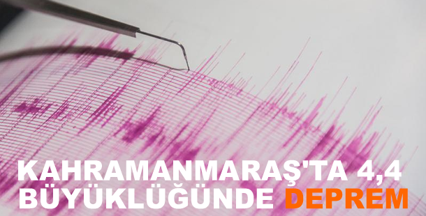 Kahramanmaraş'ta 4,4 büyüklüğünde deprem