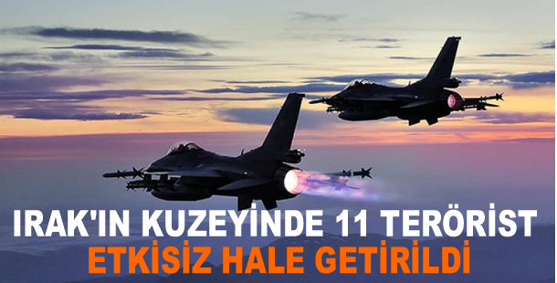 Irak'ın kuzeyinde 11 terörist etkisiz hale getirildi