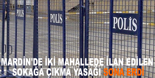 Mardin'de iki mahallede ilan edilen sokağa çıkma yasağı sona erdi