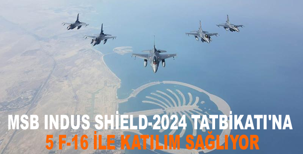 MSB Indus Shield-2024 Tatbikatı'na 5 F-16 ile katılım sağlıyor