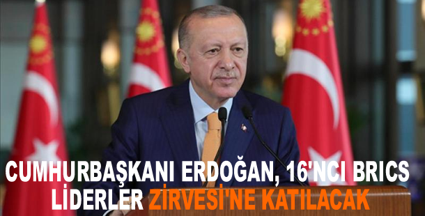 Cumhurbaşkanı Erdoğan, 16'ncı BRICS Liderler Zirvesi'ne katılacak