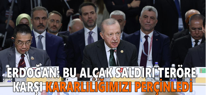 Erdoğan: Bu alçak saldırı teröre karşı kararlılığımızı perçinledi