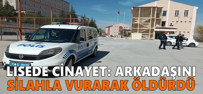 Lisede cinayet: Arkadaşını silahla vurarak öldürdü