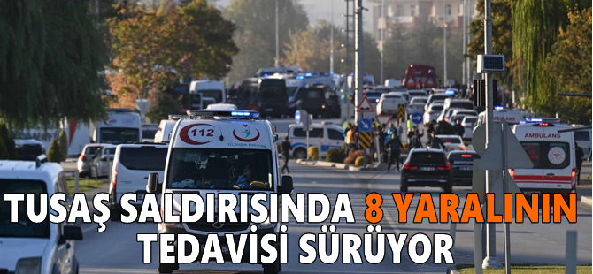 TUSAŞ saldırısında 8 yaralının tedavisi sürüyor