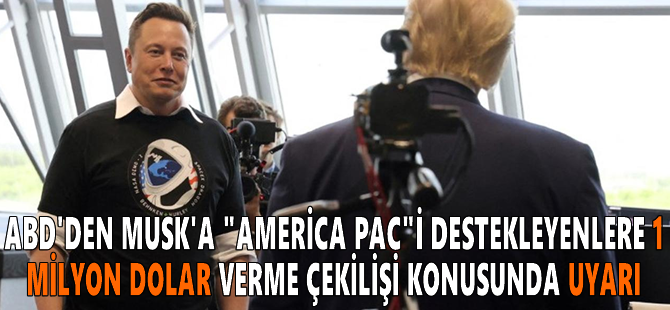 ABD'den Musk'a "America PAC"i destekleyenlere 1 milyon dolar verme çekilişi konusunda uyarı