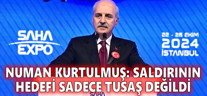 Numan Kurtulmuş: Saldırının hedefi sadece TUSAŞ değildi