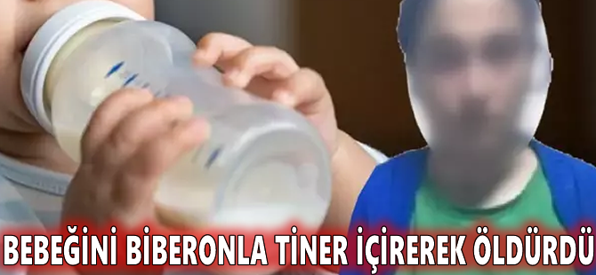 Bebeğini biberonla tiner içirerek öldürdü