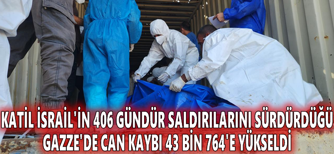 Katil İsrail'in 406 gündür saldırılarını sürdürdüğü Gazze'de can kaybı 43 bin 764'e yükseldi