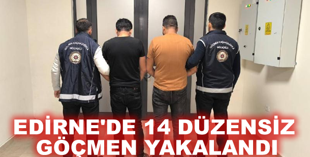 Edirne'de 14 düzensiz göçmen yakalandı