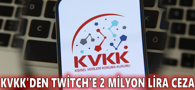 KVKK'den Twitch'e 2 milyon lira ceza