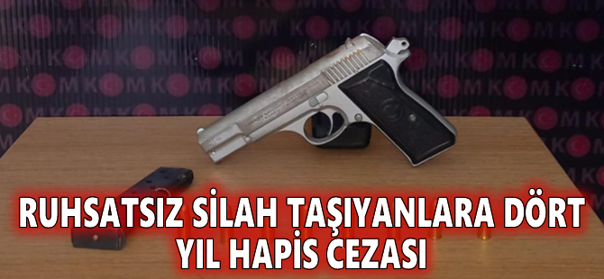 Ruhsatsız silah taşıyanlara dört yıl hapis cezası