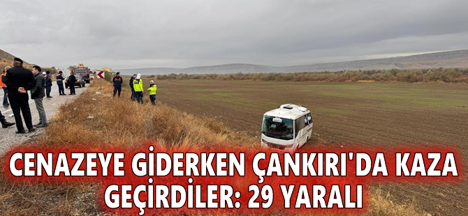Cenazeye giderken Çankırı'da kaza geçirdiler: 29 yaralı