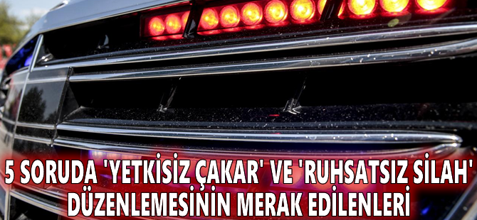 5 soruda 'yetkisiz çakar' ve 'ruhsatsız silah' düzenlemesinin merak edilenleri