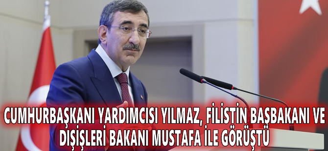 Cumhurbaşkanı Yardımcısı Yılmaz, Filistin Başbakanı ve Dışişleri Bakanı Mustafa ile görüştü