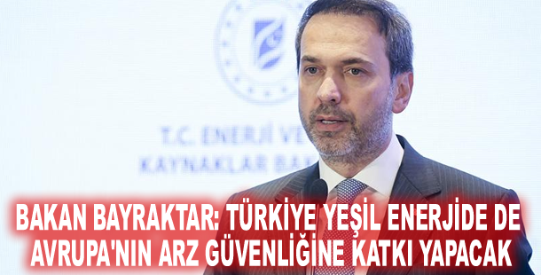Bakan Bayraktar: Türkiye yeşil enerjide de Avrupa'nın arz güvenliğine katkı yapacak