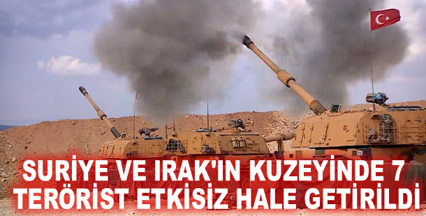 Suriye ve Irak'ın kuzeyinde 7 terörist etkisiz hale getirildi