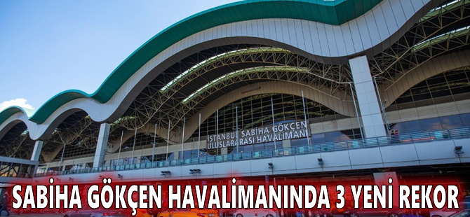 Sabiha Gökçen Havalimanında 3 yeni rekor