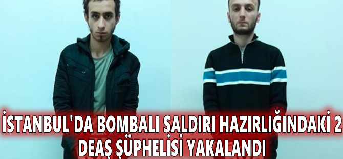 İstanbul'da bombalı saldırı hazırlığındaki 2 DEAŞ şüphelisi yakalandı