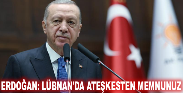 Cumhurbaşkanı Erdoğan: Lübnan'da ateşkesten memnunuz