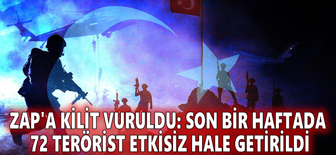 Zap'a kilit vuruldu: Son bir haftada 72 terörist etkisiz hale getirildi