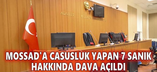MOSSAD'a casusluk yapan 7 sanık hakkında dava açıldı