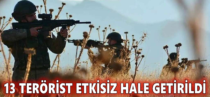 13 terörist etkisiz hale getirildi