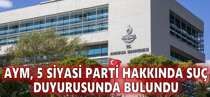 AYM, 5 siyasi parti hakkında suç duyurusunda bulundu