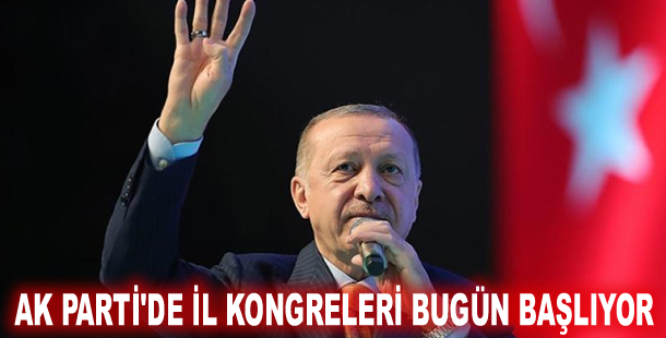 AK Parti'de il kongreleri bugün başlıyor