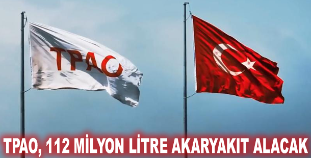 TPAO, 112 milyon litre akaryakıt alacak