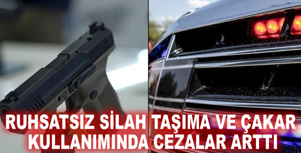 Ruhsatsız silah taşıma ve çakar kullanımında cezalar arttı