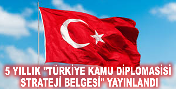 5 yıllık "Türkiye Kamu Diplomasisi Strateji Belgesi" yayınlandı