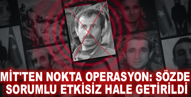 MİT'ten nokta operasyon: Sözde sorumlu etkisiz hale getirildi