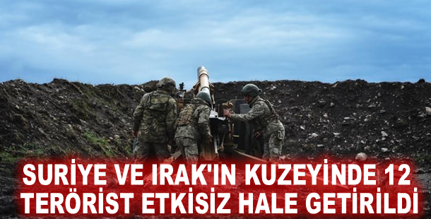 Suriye ve Irak'ın kuzeyinde 12 terörist etkisiz hale getirildi