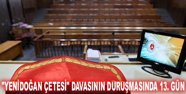 "Yenidoğan çetesi" davasının duruşmasında 13. gün