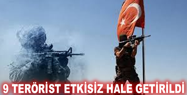 9 terörist etkisiz hale getirildi