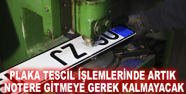 Plaka tescil işlemlerinde artık notere gitmeye gerek kalmayacak