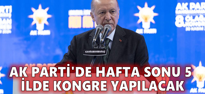 AK Parti'de hafta sonu 5 ilde kongre yapılacak
