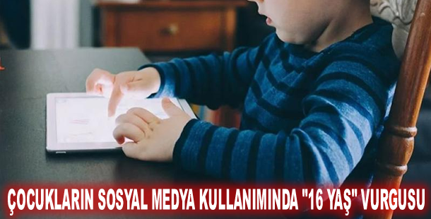 Çocukların sosyal medya kullanımında "16 yaş" vurgusu