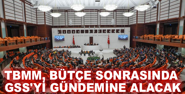 TBMM, bütçe sonrasında GSS'yi gündemine alacak