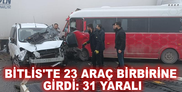 Bitlis'te 23 araç birbirine girdi: 31 yaralı