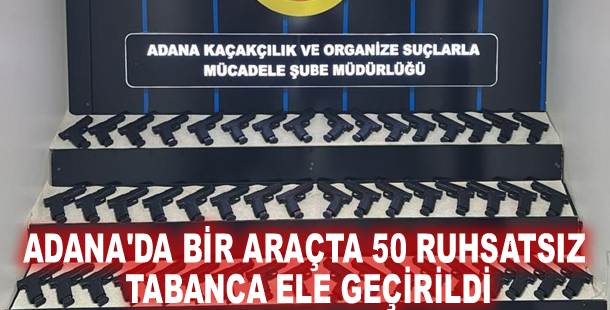 Adana'da bir araçta 50 ruhsatsız tabanca ele geçirildi